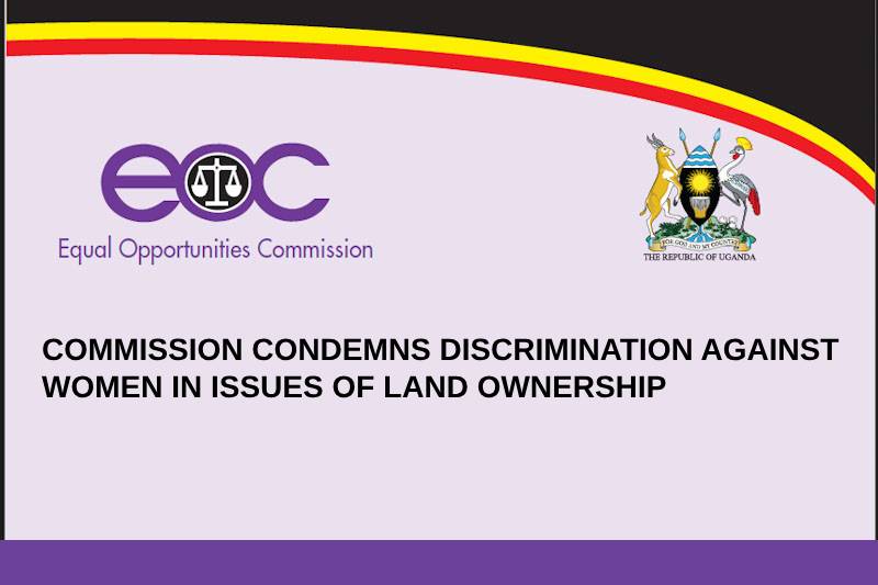 COMMISSION CONDEMNS DISCRIMINATION AGAINST WOMEN IN ISSUES OF LAND OWNERSHIP